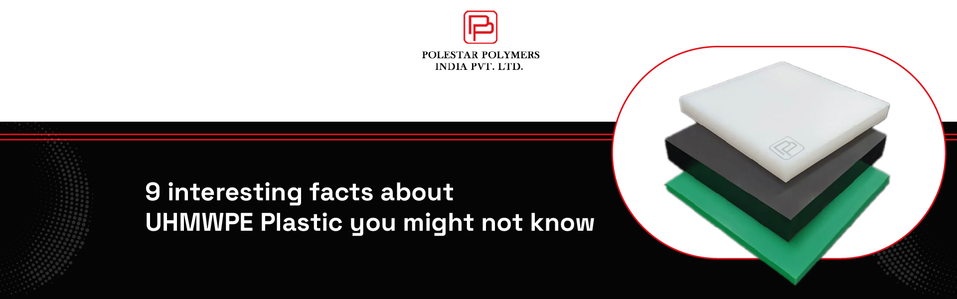 9 intresting facts about UHMWPE plastic you might not know | Polestar Polymers